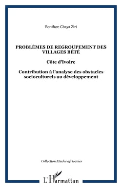 Problemes de regroupement des villages bete - cote d'ivoire - contribution a l'analyse des obstacles