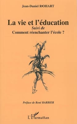 La vie et l'éducation - comment réenchanter l'école