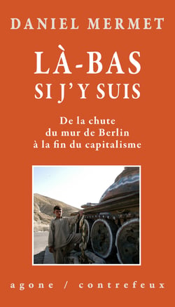 Là-bas si j'y suis : De la chute du mur de Berlin à la fin du capitalisme
