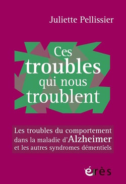 Ces troubles qui nous troublent : Les troubles du comportement dans la maladie d'Alzheimer et les autres syndromes démentiels
