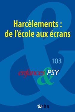 Enfances et psy n.103 : Harcèlements : de l'école aux écrans