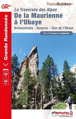 Grande traversée des Alpes : De la Maurienne à l'Ubaye - Briançonnais - Queyras - Tour de l'Ubaye - GR 5, GR 56