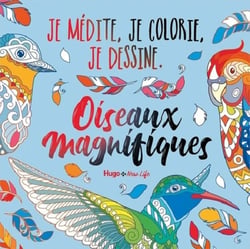 Oiseaux magnifiques - je medite, je dessine et je colorie