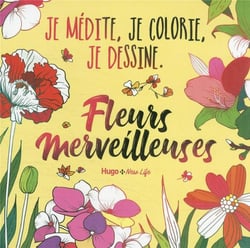 Fleurs merveilleuses - je medite, je colorie, je dessine