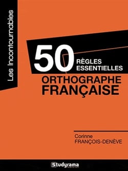 50 règles essentielles - orthographe française