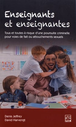 Enseignants et enseignantes - tous et toutes à risque d'une poursuite criminelle pour voies de fait ou attouchements sexuels
