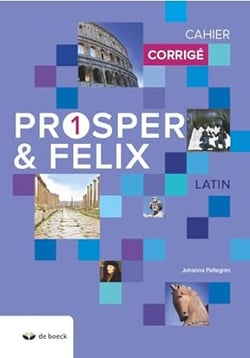 Prosper & Félix : latin - corrigé du cahier d'exercices