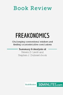 Book Review: Freakonomics by Steven D. Levitt and Stephen J. Dubner : Challenging conventional wisdom and finding counterintuitive conclusions