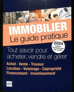 Immobilier le guide pratique 2024 : Tout savoir pour acheter, vendre et gérer