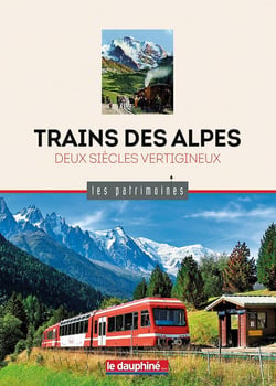 Trains des Alpes : Deux siècles vertigineux