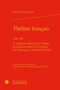 Théâtre français t.3 - le légataire universel, la critique du légataire, Sapor, les Souhaits, les Vendanges ou le Bailli d'Asnières