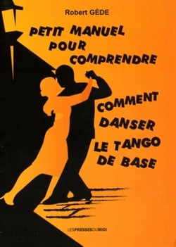 PETIT MANUEL POUR COMPRENDRE COMMENT DANSER LE TANGO DE BASE