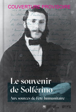 Le souvenir de Solférino - aux sources de l'ère humanitaire