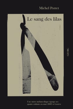 Le sang des lilas - une mère mélancolique égorge ses quatre enfants en mai 1885 à Genève