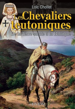 LES CHEVALIERS TEUTONIQUES _ DE LA TERRE SAINTE A LA BALTIQUE : DE LA TERRE SAINTE A LA BALTIQUE