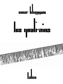 Les Quatrains, entièrement calligraphiés à la plume par Frank Lalou : traduits par Claude Anet et Mirza Muhamad
