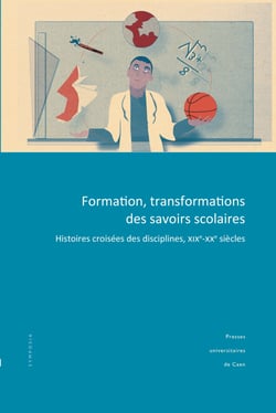 Formation, transformations des savoirs scolaires. histoires croisees  des disciplines, xixe-xxe siec