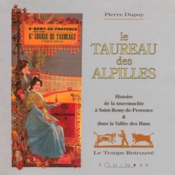 Le taureau des alpilles - histoire de la tauromachie a saint-remy-de-provence & dans la vallee des b