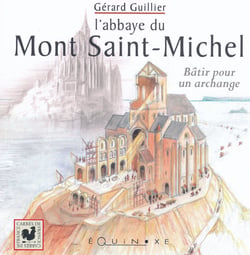 L'abbaye du mont saint-michel - batir pour un archange
