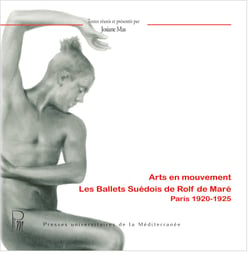 Arts en mouvement. les ballets suedois de rolf de mare, paris 1920-1925