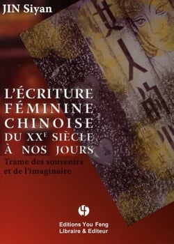 L'ecriture feminine chinoise du xxe siecle a nos jours - trame des souvenirs et de l'imaginaire