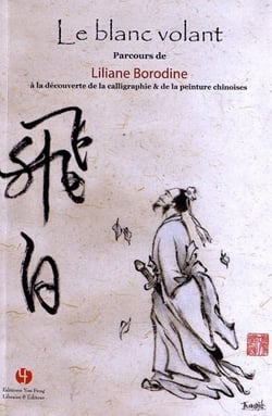 Le blanc volant - parcours de liliane borodine a la decouverte de la calligraphie & de la peinture c