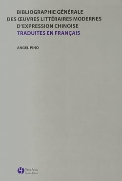 Bibliographie generale des oeuvres litteraires modernes d expression chinoise traduites en francais