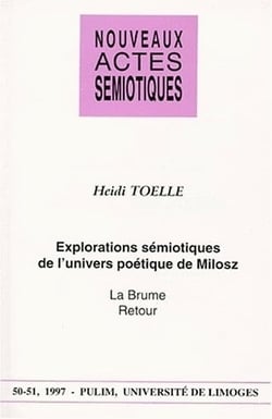 Nouveaux actes sémiotiques, n° 50-51/1997 : H. Tolle, Explorations sémiotiques de l'univers poétique de Milosz : La brume, Retour