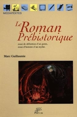 Le Roman préhistorique : Essai de définition d'un genre, essai d'histoire d'un mythe