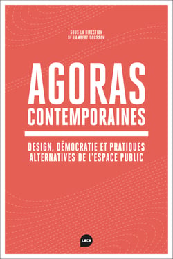 Agoras Contemporaines : Néolibéralisme, démocratie, et pratiques alternatives dans l'espace public