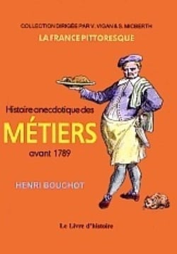 Histoire anecdotique des metiers avant 1789