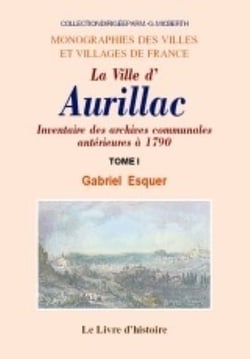 Aurillac (inventaire des archives communales de la ville anterieures a 1790). t. i
