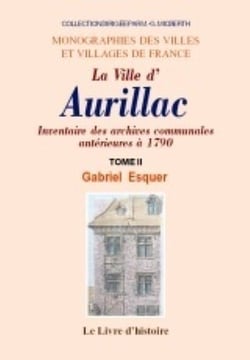 Aurillac (inventaire des archives communales de la ville anterieures a 1790). t. ii
