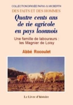Magnier de loisy (les). quatre cents ans de vie agricole en pays laonnois