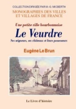 Le veurdre. une petite ville bourbonnaise. ses seigneurs, ses ch teaux et leurs possesseurs