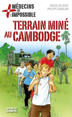 Medecins de l'impossible - t05 - terrain mine au cambodge