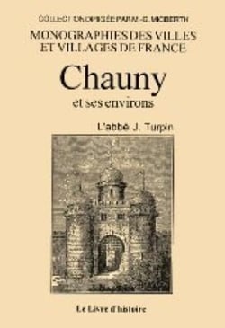 Monographies des villes et villages de france : chauny et ses environs