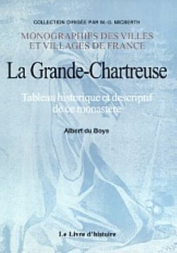 La grande chartreuse ou tableau historique et descriptif de ce monastere
