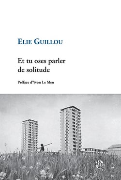 "et tu oses parler de solitude" d'elie guillou