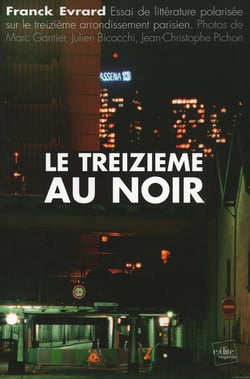 Le treizieme au noir : essai de litterature polarisee sur le treizieme arrondissement parisien