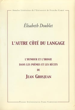 L' Autre côté du langage : L'humour et l'ironie dans les poèmes et récits de Jean Grosjean