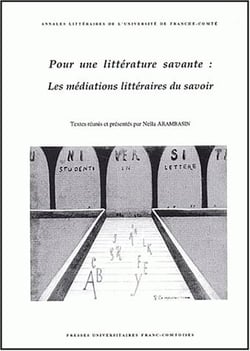 Pour une littérature savante : Les médiations littéraires du savoir. Colloque tenu à Besançon, 4 et 5 nov. 1999