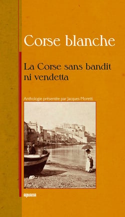 La Corse sans bandit ni vendetta... petite anthologie littéraire des muses corses