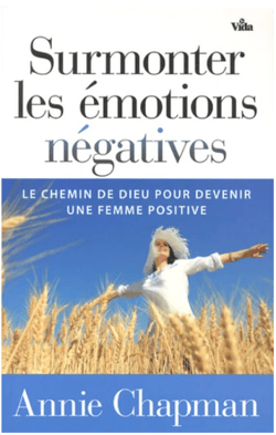 Surmonter vos émotions négatives - le chemin de Dieu pour devenir une femme positive