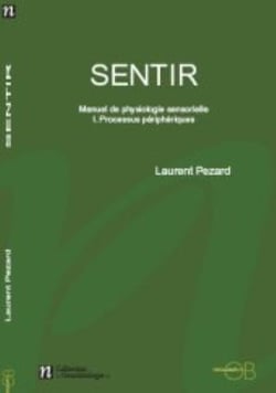 Sentir - petit manuel de physiologie sensorielle