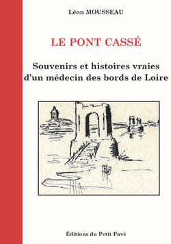Le pont cassé - souvenirs et histoires vraies d'un médecin des bords de Loire