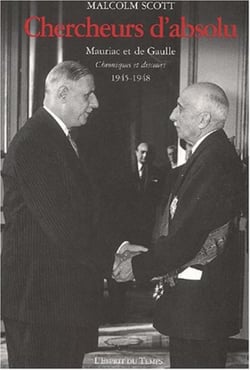 Chercheurs d'absolu - mauriac et de gaulle. chroniques et discours 1945-1948