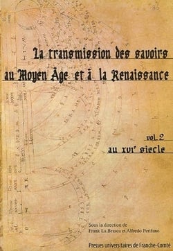 La Transmission des savoirs au Moyen Âge et à la Renaissance : Volume II : au 16e siècle. Colloque international organisé par l'Équipe poétique des genres et spiritualité de l'université de Franche-Comté et le Centre d'études supérieures de la Renais