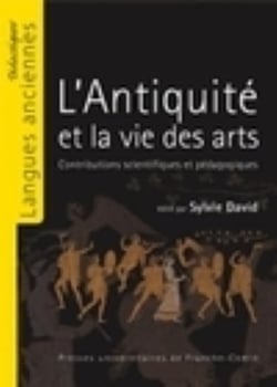 L'Antiquité et la vie des arts : Contributions scientifiques et pédagogiques