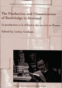 The Production and Dissemination of Knowledge in Scotland : La production et la diffusion des savoirs en Écosse